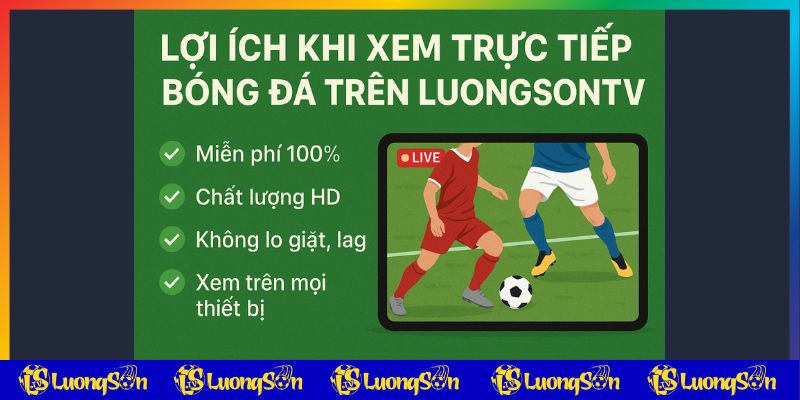 Lợi ích xem trực tiếp bóng đá trên luongson tv