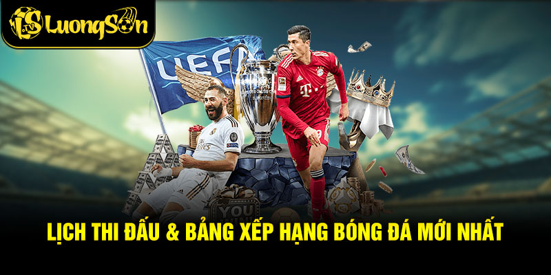 Lịch Thi Đấu & Bảng Xếp Hạng Bóng Đá Mới Nhất